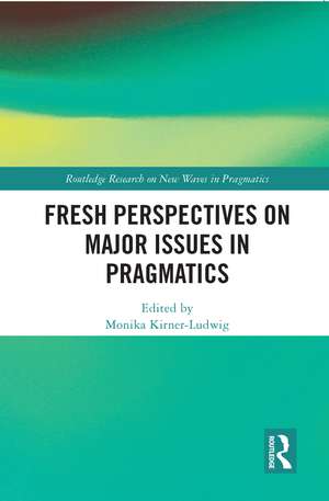 Fresh Perspectives on Major Issues in Pragmatics de Monika Kirner-Ludwig