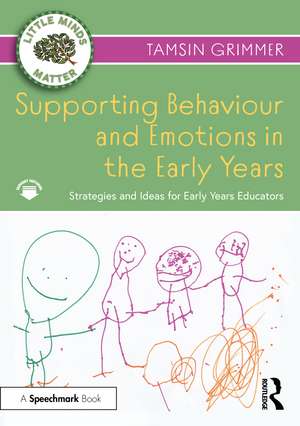 Supporting Behaviour and Emotions in the Early Years: Strategies and Ideas for Early Years Educators de Tamsin Grimmer