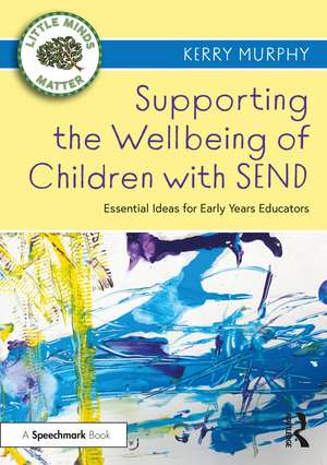 Supporting the Wellbeing of Children with SEND: Essential Ideas for Early Years Educators de Kerry Murphy