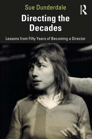 Directing the Decades: Lessons from Fifty Years of Becoming a Director de Sue Dunderdale