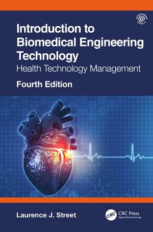 Introduction to Biomedical Engineering Technology, 4th Edition: Health Technology Management de Laurence J. Street