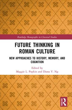 Future Thinking in Roman Culture: New Approaches to History, Memory, and Cognition de Maggie L. Popkin