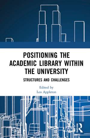 Positioning the Academic Library within the University: Structures and Challenges de Leo Appleton