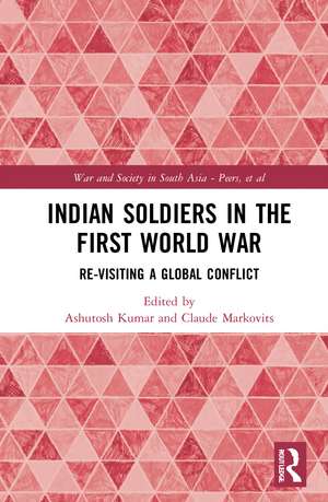 Indian Soldiers in the First World War: Re-visiting a Global Conflict de Ashutosh Kumar