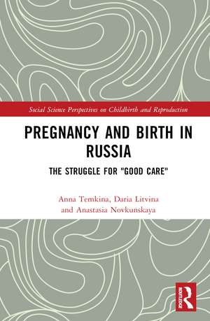 Pregnancy and Birth in Russia: The Struggle for "Good Care" de Anna Temkina