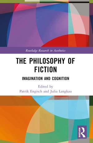 The Philosophy of Fiction: Imagination and Cognition de Patrik Engisch