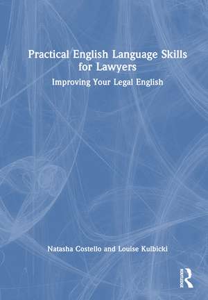 Practical English Language Skills for Lawyers: Improving Your Legal English de Natasha Costello