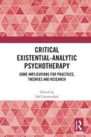 Critical Existential-Analytic Psychotherapy: Some Implications for Practices, Theories and Research de Del Loewenthal