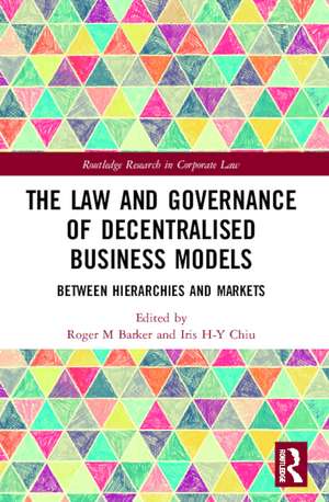 The Law and Governance of Decentralised Business Models: Between Hierarchies and Markets de Roger M Barker