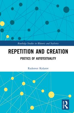 Repetition and Creation: Poetics of Autotextuality de Radosvet Kolarov