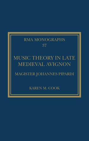 Music Theory in Late Medieval Avignon: Magister Johannes Pipardi de Karen M. Cook