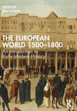 The European World 1500–1800: An Introduction to Early Modern History de Beat Kümin