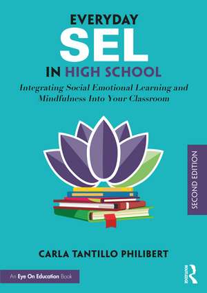 Everyday SEL in High School: Integrating Social Emotional Learning and Mindfulness Into Your Classroom de Carla Tantillo Philibert