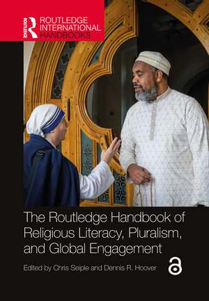 The Routledge Handbook of Religious Literacy, Pluralism, and Global Engagement de Chris Seiple