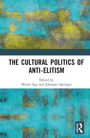 The Cultural Politics of Anti-Elitism de Moritz Ege