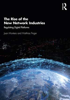 The Rise of the New Network Industries: Regulating Digital Platforms de Juan Montero