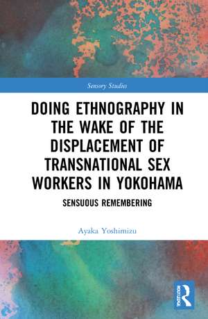 Doing Ethnography in the Wake of the Displacement of Transnational Sex Workers in Yokohama: Sensuous Remembering de Ayaka Yoshimizu