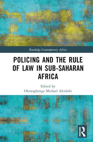 Policing and the Rule of Law in Sub-Saharan Africa de Oluwagbenga Michael Akinlabi