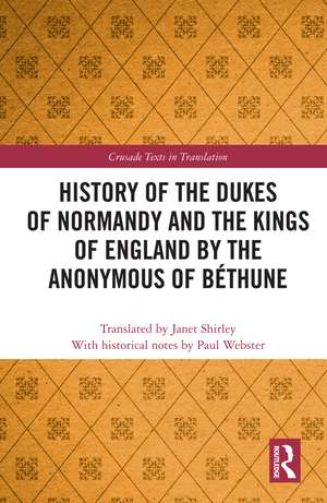 History of the Dukes of Normandy and the Kings of England by the Anonymous of Béthune de Paul Webster