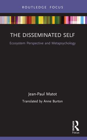 The Disseminated Self: Ecosystem Perspective and Metapsychology de Jean Paul Matot