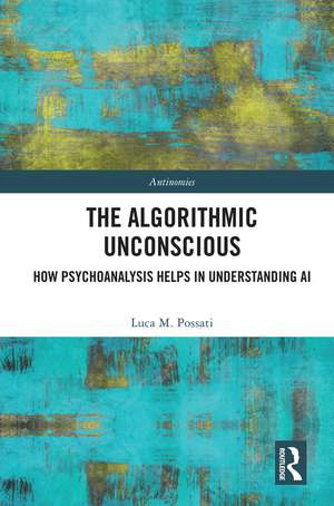 The Algorithmic Unconscious: How Psychoanalysis Helps in Understanding AI de Luca Possati