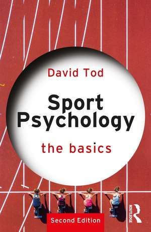 Sport Psychology: The Basics de David Tod