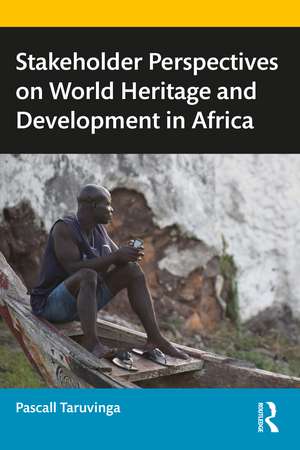 Stakeholder Perspectives on World Heritage and Development in Africa de Pascall Taruvinga