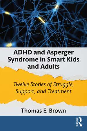 ADHD and Asperger Syndrome in Smart Kids and Adults: Twelve Stories of Struggle, Support, and Treatment de Thomas E. Brown