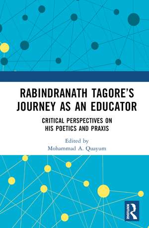 Rabindranath Tagore’s Journey as an Educator: Critical Perspectives on His Poetics and Praxis de Mohammad A. Quayum