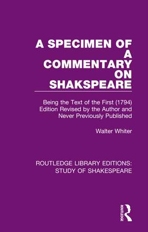 A Specimen of a Commentary on Shakspeare: Being the Text of the First (1794) Edition Revised by the Author and Never Previously Published de Walter Whiter