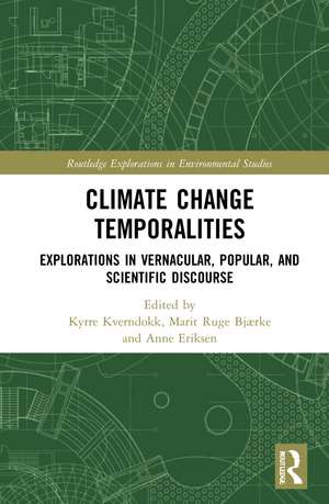 Climate Change Temporalities: Explorations in Vernacular, Popular, and Scientific Discourse de Kyrre Kverndokk