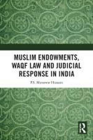 Muslim Endowments, Waqf Law and Judicial Response in India de P.S. Munawar Hussain