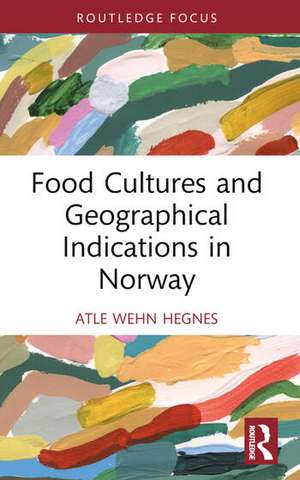 Food Cultures and Geographical Indications in Norway de Atle Wehn Hegnes