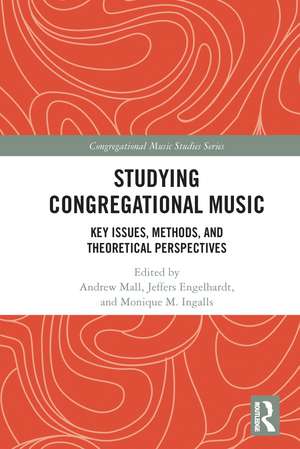 Studying Congregational Music: Key Issues, Methods, and Theoretical Perspectives de Andrew Mall