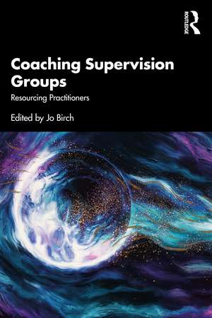 Coaching Supervision Groups: Resourcing Practitioners de Jo Birch