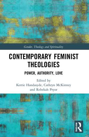 Contemporary Feminist Theologies: Power, Authority, Love de Kerrie Handasyde