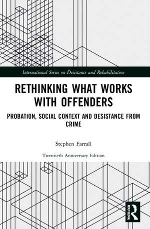 Rethinking What Works with Offenders: Probation, Social Context and Desistance from Crime de Stephen Farrall