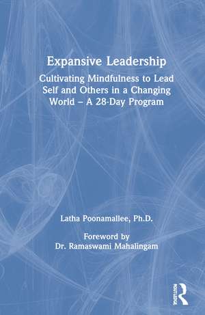 Expansive Leadership: Cultivating Mindfulness to Lead Self and Others in a Changing World – A 28-Day Program de Latha Poonamallee