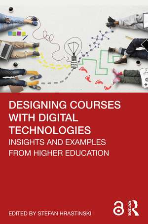 Designing Courses with Digital Technologies: Insights and Examples from Higher Education de Stefan Hrastinski