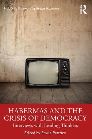 Habermas and the Crisis of Democracy: Interviews with Leading Thinkers de Emilie Prattico