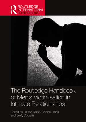 The Routledge Handbook of Men’s Victimisation in Intimate Relationships de Louise Dixon