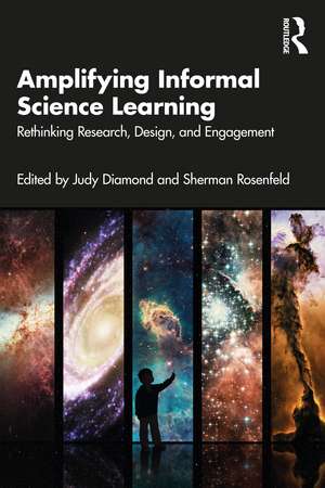 Amplifying Informal Science Learning: Rethinking Research, Design, and Engagement de Judy Diamond