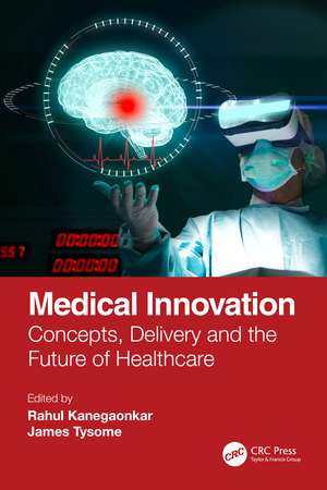 Medical Innovation: Concepts, Delivery and the Future of Healthcare de Rahul Kanegaonkar