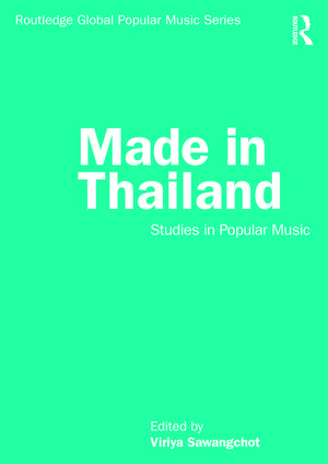 Made in Thailand: Studies in Popular Music de Viriya Sawangchot