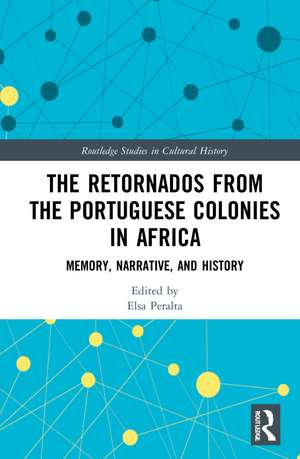 The Retornados from the Portuguese Colonies in Africa: Memory, Narrative, and History de Elsa Peralta