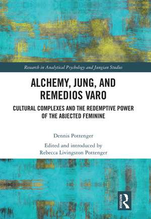 Alchemy, Jung, and Remedios Varo: Cultural Complexes and the Redemptive Power of the Abjected Feminine de Dennis Pottenger