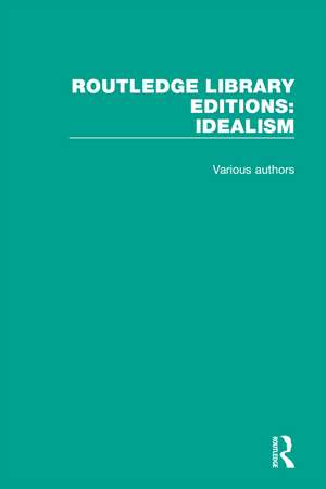 Routledge Library Editions: Idealism: 4 Volume Set de Various