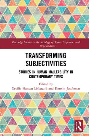 Transforming Subjectivities: Studies in Human Malleability in Contemporary Times de Cecilia Hansen Löfstrand