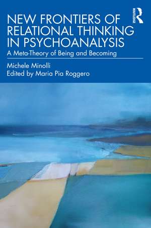 New Frontiers of Relational Thinking in Psychoanalysis: A Meta-Theory of Being and Becoming de Michele Minolli