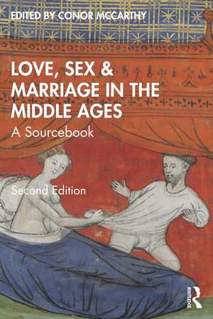 Love, Sex & Marriage in the Middle Ages: A Sourcebook de Conor McCarthy